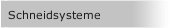 Schneidsysteme